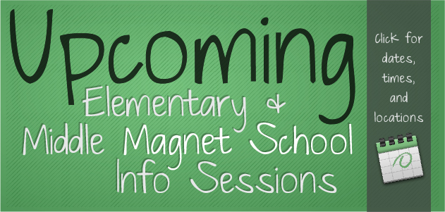 Upcoming elementary and middle magnet school info sessions.