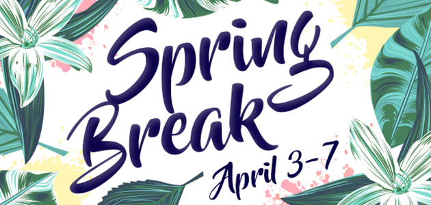 Spring break. April 3 - 7